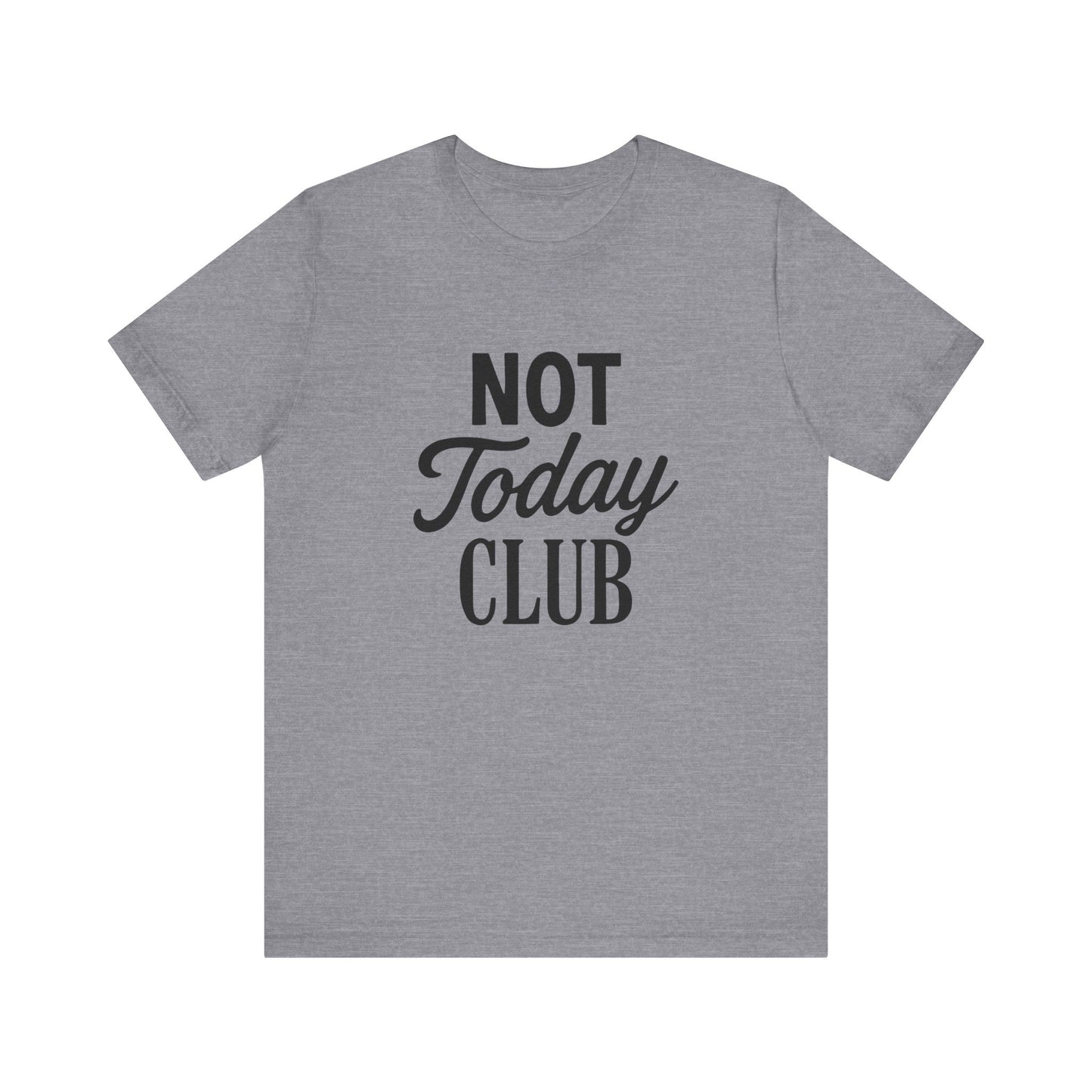Keep Calm & Join the Not Today Club Tee, Casual Statement T-Shirt, Gift for Friends, Motivational Apparel, Relaxed Couple's Shirt, [...]