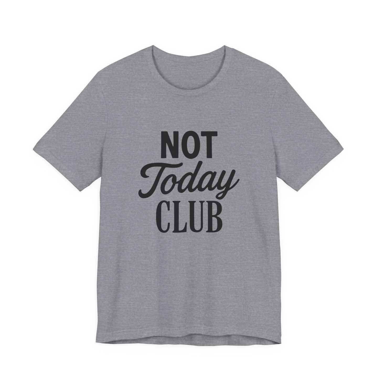 Keep Calm & Join the Not Today Club Tee, Casual Statement T-Shirt, Gift for Friends, Motivational Apparel, Relaxed Couple's Shirt, [...]