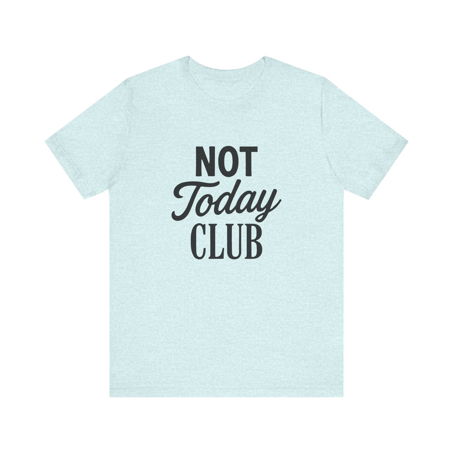 Keep Calm & Join the Not Today Club Tee, Casual Statement T-Shirt, Gift for Friends, Motivational Apparel, Relaxed Couple's Shirt, [...]