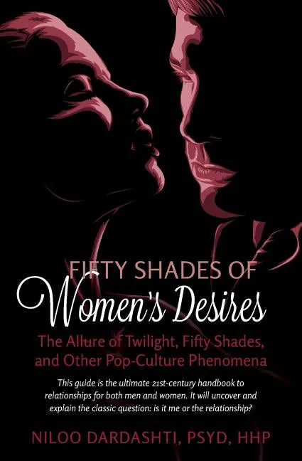 Fifty Shades of Women's Desires: The Allure of Twilight, Fifty Shades, and Other Pop-Culture Phenomena..This guide will answer the classic question "I - Paperback